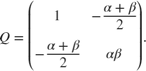 $$ Q = \left(\begin{array}{cc} 1 & -\frac{\alpha+\beta}{2} \\
-\frac{\alpha+\beta}{2} & \alpha\beta \end{array}\right). $$