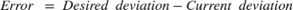 $Error\ =\ Desired\ deviation - Current\ deviation$