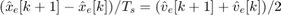 $(\hat{x}_e[k+1]-\hat{x}_e[k])/T_s = (\hat{v}_e[k+1]+\hat{v}_e[k])/2$