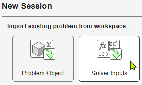 Optimization Explorer New Session dialog with options to import Problem Object or Solver Inputs from workspace