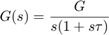 $$G(s) = \frac{G}{s(1+s\tau)}$$