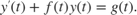 $$y'(t) + f(t)y(t) = g(t).$$