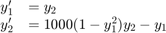$$\begin{array}{cl} y_1' &#38;= y_2\\y_2' &#38;= 1000(1-y_1^2)y_2-y_1\end{array}$$