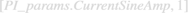 $\left[ {PI{\rm{\_}}params.CurrentSineAmp,1} \right]$