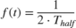 $f(t) = \frac{1}{2 \cdot T_{half}}$