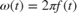 $\omega(t) = 2\pi f(t)$