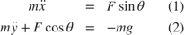 $$ \begin{array}{rclccr} m\ddot{x}&=&F\sin\theta&&(1)\\ m\ddot{y} + F\cos\theta&=&-mg&&(2)\\ \end{array} $$
