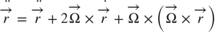 $$
\ddot{\overrightarrow{r}}=
\ddot{\overrightarrow{r}} +
2 \overrightarrow{\Omega} \times \dot{\overrightarrow{r}} +
\overrightarrow{\Omega} \times
\left( \overrightarrow{\Omega} \times \overrightarrow{r} \right)
$$