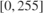 $[0,255]$