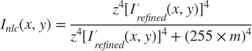 $$I_{nlc}(x,y) = \frac{z^4[I'_{refined}(x,y)]^4}{z^4[I'_{refined}(x,y)]^4
+ (255 \times m)^4}$$