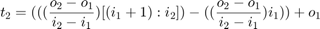 $$ t_2 = (((\frac{o_2-o_1}{i_2-i_1})[(i_1+1):i_2]) -&#10;((\frac{o_2-o_1}{i_2-i_1})i_1)) + o_1 $$