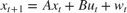 $x_{t+1} = Ax_t + Bu_t + w_t$