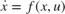 $\dot{x} = f(x,u)$