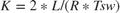 $K = 2 * L/(R * Tsw)$