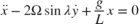 $$
 \ddot{x} - 2\Omega \sin{\lambda} \dot{y} + \frac{g}{L} x =0
$$