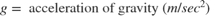 $$ g = \mbox{ acceleration of gravity } (m/sec^2)$$