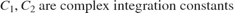 $$ C_1, C_2 \mbox{ are complex integration
constants} $$