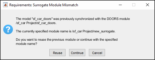 The Requirements: Surrogate Module Mismatch dialog indicates that the model was previous synchronized with a different DOORS module than the currently specified module. It prompts the user to reuse the previous module, continue with the specified module, or cancel.